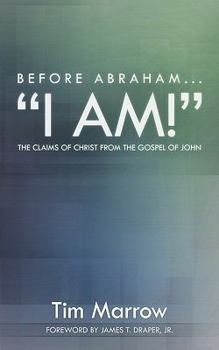 Paperback Before Abraham...I Am!: The Claims of Christ from the Gospel of John Book