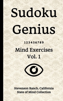 Paperback Sudoku Genius Mind Exercises Volume 1: Stevenson Ranch, California State of Mind Collection Book