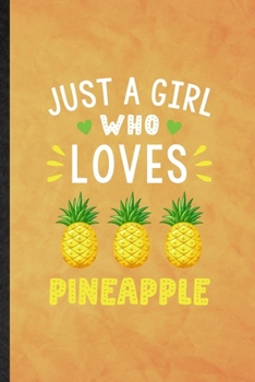 Just a Girl Who Loves Pineapple: Funny Blank Lined Pineapple Vegan Keep Fit Notebook/ Journal, Graduation Appreciation Gratitude Thank You Souvenir Gag Gift, Fashionable Graphic 110 Pages