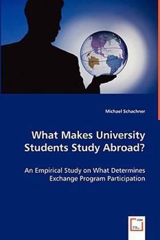 Paperback What Makes University Students Study Abroad? - An Empirical Study on What Determines Exchange Program Participation Book