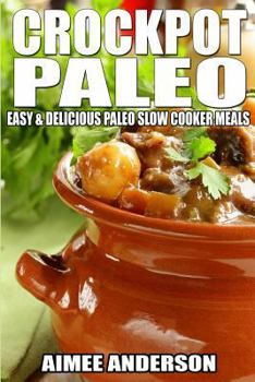 Paperback Crockpot Paleo: Easy & Delicious Paleo Slow Cooker Meals Book