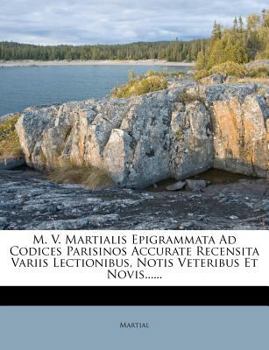 Paperback M. V. Martialis Epigrammata Ad Codices Parisinos Accurate Recensita Variis Lectionibus, Notis Veteribus et Novis... ... Book