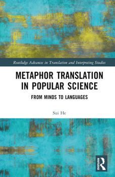 Metaphor Translation in Popular Science: From Minds to Languages (Routledge Advances in Translation and Interpreting Studies)