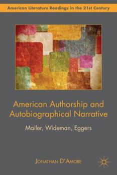 Hardcover American Authorship and Autobiographical Narrative: Mailer, Wideman, Eggers Book