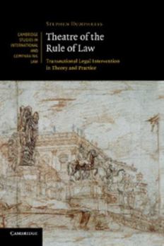 Theatre of the Rule of Law: Transnational Legal Intervention in Theory and Practice - Book  of the Cambridge Studies in International and Comparative Law