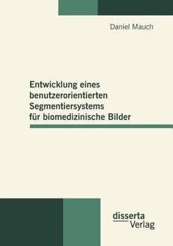 Paperback Entwicklung eines benutzerorientierten Segmentiersystems für biomedizinische Bilder [German] Book