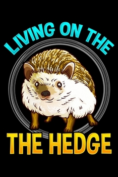 Paperback Living On The Hedge: Cute & Funny Living On The Hedge Adorable Hedgehog Pun Blank Composition Notebook for Journaling & Writing (120 Lined Book