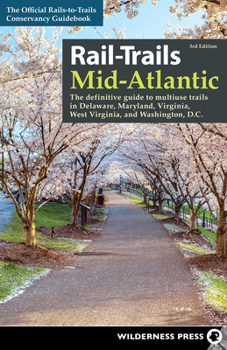 Paperback Rail-Trails Mid-Atlantic: The Definitive Guide to Multiuse Trails in Delaware, Maryland, Virginia, Washington, D.C., and West Virginia Book