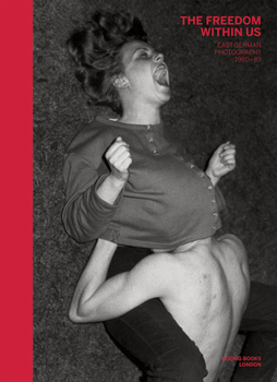 Hardcover The Freedom Within Us: East German Photography 1980-1989 Book
