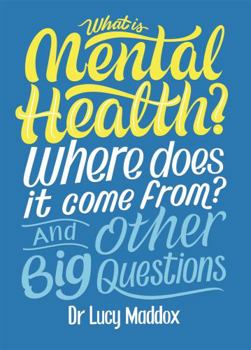 What is Mental Health? And Other Big Questions - Book  of the What Is... And Other Big Questions