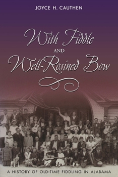 With Fiddle and Well-Rosined Bow: A History of Old-Time Fiddling in Alabama