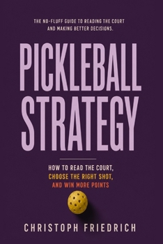 Pickleball Strategy: How to Read the Court, Choose the Right Shot, and Win More Points