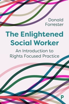 Hardcover The Enlightened Social Worker: An Introduction to Rights-Focused Practice Book