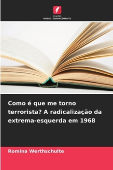Paperback Como é que me torno terrorista? A radicalização da extrema-esquerda em 1968 [Portuguese] Book