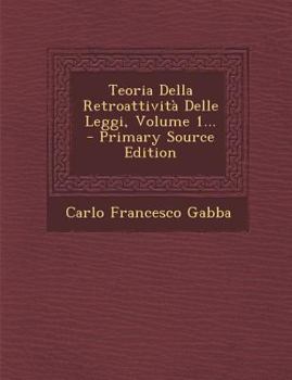 Paperback Teoria Della Retroattivita Delle Leggi, Volume 1... - Primary Source Edition [Italian] Book