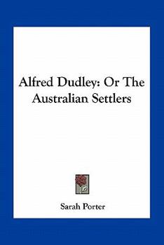 Paperback Alfred Dudley: Or The Australian Settlers Book