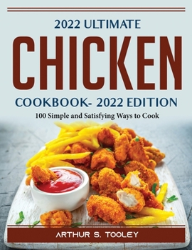 Paperback 2022 Ultimate Chicken Cookbook: 100 Simple and Satisfying Ways to Cook Book