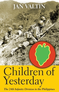 Paperback Children of Yesterday: The 24th Infantry Division in the Philippines Book