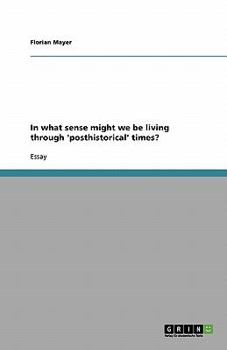 Paperback In what sense might we be living through 'posthistorical' times? Book