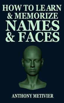 Paperback How to Learn and Memorize Names and Faces: Using a Memory Palace Designed for Social Success Book