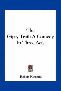 Paperback The Gipsy Trail: A Comedy In Three Acts Book