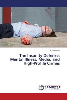 Paperback The Insanity Defense: Mental Illness, Media, and High-Profile Crimes Book