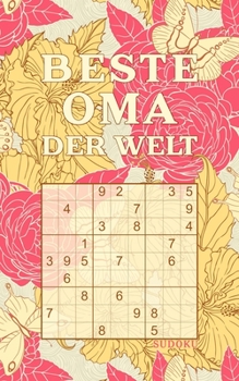 BESTE OMA DER WELT - Sudoku: Tolles Rätselbuch zum Verschenken an die Großmutter | 184 knifflige Rätsel | Kleines Geschenk für Oma | Geschenkidee zu Weihnachten, Muttertag, Geburtstag
