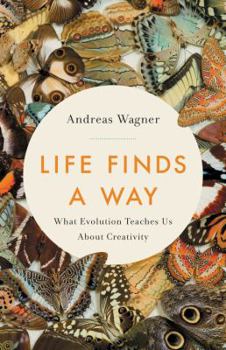 Hardcover Life Finds a Way: What Evolution Teaches Us about Creativity Book