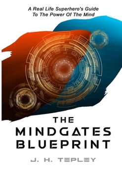 Paperback The Mindgates Blueprint: A Real Life Superhero's Guide To The Power Of The Mind Book