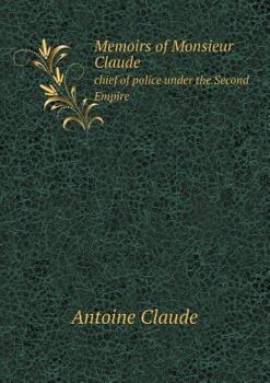 Paperback Memoirs of Monsieur Claude Chief of Police Under the Second Empire Book