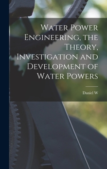 Hardcover Water Power Engineering, the Theory, Investigation and Development of Water Powers Book