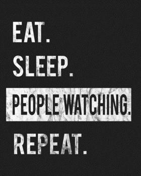 Paperback Eat Sleep People Watching Repeat: Enthusiasts Gratitude Journal Planner 386 Pages Notebook Black Print 193 Days 8"x10" Thick Book