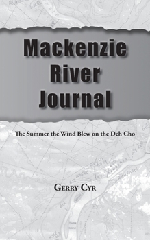 Paperback Mackenzie River Journal: The Summer the Wind Blew on the Deh Cho Book