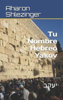 Paperback Tu Nombre Hebreo Yakov: &#1497;&#1506;&#1511;&#1489; [Spanish] Book