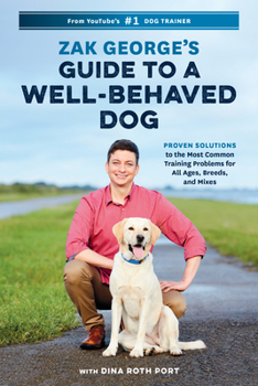 Paperback Zak George's Guide to a Well-Behaved Dog: Proven Solutions to the Most Common Training Problems for All Ages, Breeds, and Mixes Book