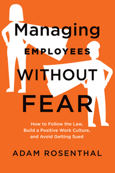 Paperback Managing Employees Without Fear: How to Follow the Law, Build a Positive Work Culture, and Avoid Getting Sued Book