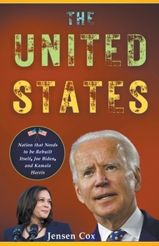 The United States: Nation that Needs to be Rebuilt Itself, Joe Biden, and Kamala Harris