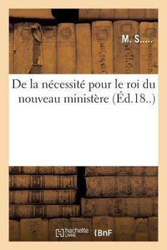 Paperback de la Nécessité Pour Le Roi Du Nouveau Ministère [French] Book