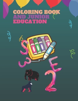 Paperback Coloring book and junior education: Coloring book and junior education CHILDREN'S LEARNING BOOK COLORING A book to teach children coloring numbers, le Book