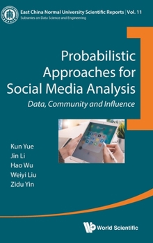 Hardcover Probabilistic Approaches for Social Media Analysis: Data, Community and Influence Book