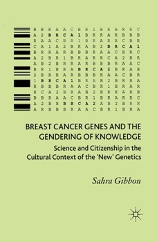 Paperback Breast Cancer Genes and the Gendering of Knowledge: Science and Citizenship in the Cultural Context of the 'new' Genetics Book