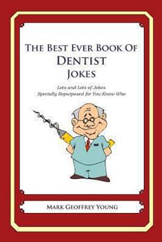 Paperback The Best Ever Book of Dentist Jokes: Lots and Lots of Jokes Specially Repurposed for You-Know-Who Book