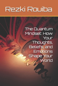 Paperback The Quantum Mindset: How Your Thoughts, Beliefs, and Emotions Shape Your World Book