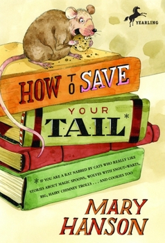 Paperback How to Save Your Tail*: *If You Are a Rat Nabbed by Cats Who Really Like Stories about Magic Spoons, Wolves with Snout-Warts, Big, Hairy Chimn Book