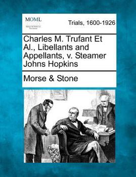 Paperback Charles M. Trufant Et Al., Libellants and Appellants, V. Steamer Johns Hopkins Book