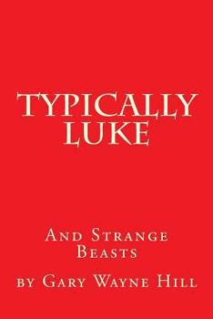 Typically Luke & Strange Beasts: A Collection of Funny Rhyming Poems