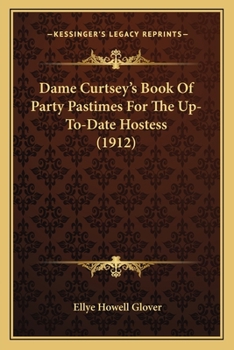 Paperback Dame Curtsey's Book Of Party Pastimes For The Up-To-Date Hostess (1912) Book