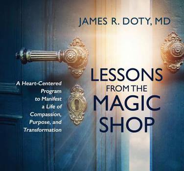 Audio CD Lessons from the Magic Shop: A Heart-Centered Program to Manifest a Life of Compassion, Purpose, and Transformation Book