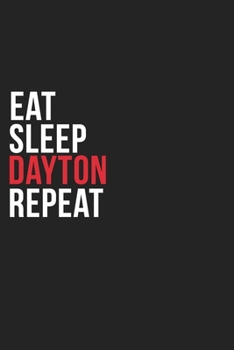 Eat Sleep Dayton Repeat: 6''x9'' Dayton Lined Dark Gray Black Writing Notebook Journal, 120 Pages, Best Novelty Birthday Santa Christmas Gift For Friends, Parents, Boss, Coworkers Who loves Dayton