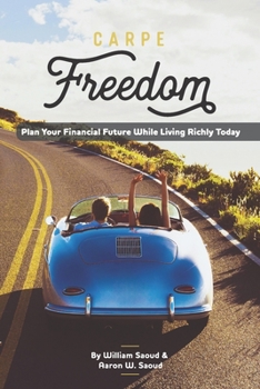 Paperback Carpe Freedom: Plan Your Financial Future While Living Richly Today Book